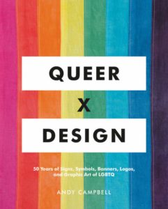 Queer X Design: 50 Years of Signs, Symbols, Banners, Logos, and Graphic Arts of LGBTQ